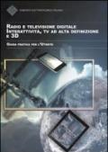 Radio e televisione digitale. Interattività, Tv ad alta definizione e 3D. Guida pratica per l'utente