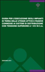 Guida per l'esecuzione degli impianti di terra delle utenze attive e passive connesse ai sistemi di distribuzione con tensione superiore a 1kv in c.a. Guida CEI 99-5