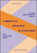 Carducci, Pascoli, D'Annunzio. Vita, personalità, opere. Per le Scuole superiori