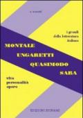 Montale, Ungaretti, Quasimodo, Saba. Vita, personalità, opere