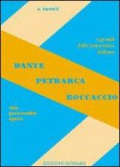 Dante, Petrarca, Boccaccio. Vita, personalità, opere. Per le Scuole superiori