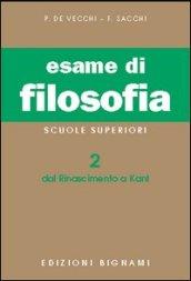 Esame di filosofia. Per le Scuole superiori. 2: Dal Rinascimento a Kant