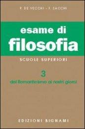 Esame di filosofia. Per le Scuole superiori. 3: Dal Romanticismo ai nostri giorni