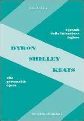 Byron, Shelley, Keats. Vita, personalità, opere