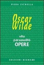 Oscar Wilde. Vita, personalità, opere. Ediz. italiana e inglese