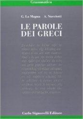 Le parole dei greci. Grammatica. Con espansione online. Per il Liceo classico