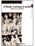 Il filosofo, il principe, la società. Seneca e la politica. Per la Scuola superiore