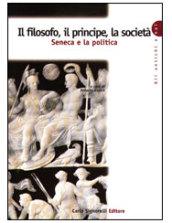 Il filosofo, il principe, la società. Seneca e la politica. Per la Scuola superiore