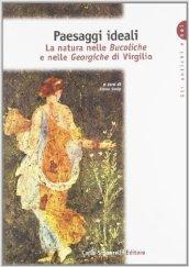 Paesaggi ideali. La natura nelle Bucoliche e nelle Georgiche di Virgilio. Per le Scuole superiori