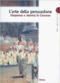 L' arte della persuasione. Eloquenza e retorica in Cicerone. Per le Scuole superiori