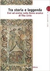 Tra storia e leggenda. Eroi ed eroine nella Roma arcaica di Tito Livio