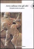 Ares odioso tra gli dei. Euripide contro la guerra. Per le Scuole superiori