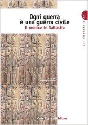 Ogni guerra è una guerra civile. Il nemico in Sallustio. Per le Scuole superiori