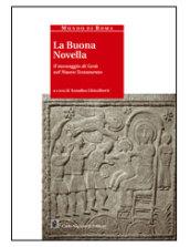 La buona novella. Il messaggio di Gesù nel Nuovo Testamento. Per i Licei e gli Ist. magistrali