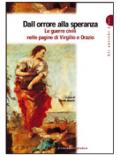 Dall'orrore alla speranza. Le guerre civili nelle pagine di Virgilio e di Orazio.