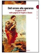 Dall'orrore alla speranza. Le guerre civili nelle pagine di Virgilio e di Orazio.