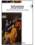 Il più sapiente fra gli uomini. Socrate tra mito e realtà storica in Platone.