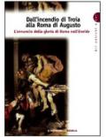 Dall'incendio di Troia alla Roma di Augusto. L'annuncio della gloria di Roma nell'Eneide. Per i Licei e gli Ist. magistrali