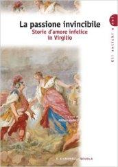 La passione invincibile. Storie d'amore infelice in Virgilio.