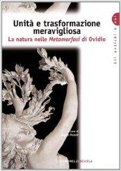 Ordine e trasformazione meravigliosa. La natura nelle Metamorfosi di Ovidio. Per i Licei e gli Ist. Magistrali