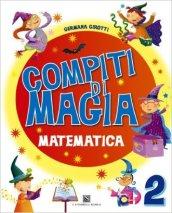 Compiti di magia. Matematica. Per la Scuola elementare vol.2