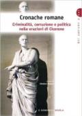 Cronache romane. Criminalità corruzione e politica nelle orazioni di Cicerone.