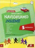 Navighiamo insieme matematica. Con e-book. Con espansione online. Vol. 5