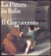 La pittura in Italia. Il Cinquecento. Ediz. illustrata