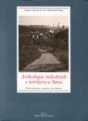 Archeologia industriale e territorio a Narni. Elettrocarbonium, linoleum, Nera Montoro. Ediz. illustrata