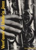 Vent'anni di Umbria jazz-Twenty years of Umbria jazz. Ediz. illustrata