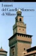I musei del Castello Sforzesco di Milano. Ediz. illustrata