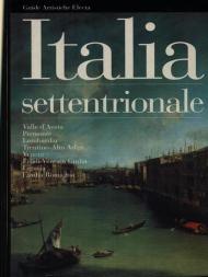 Italia settentrionale. Valle d'Aosta, Piemonte, Lombardia, Trentino Alto Adige, Friuli Venezia Giulia, Liguria, Emilia Romagna. Ediz. illustrata