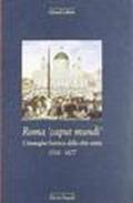 Roma «Caput mundi». L'immagine barocca della città santa 1534-1677