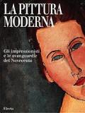 La pittura moderna. Gli impressionisti e le avanguardie del Novecento. Ediz. illustrata