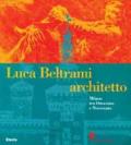 Luca Beltrami e la Milano del suo tempo. Catalogo della mostra (Milano, 10 novembre-31 dicembre 1997)