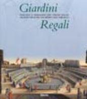 Giardini regali. Fascino e immagini del «Verde» dai Medici agli Asburgo. Catalogo della mostra (Codroipo, 19 maggio-19 novembre 1998)