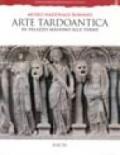 Arte tardoantica. Museo nazionale romano in palazzo Massimo alle Terme. Ediz. illustrata