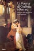 La Verona di Giulietta e Romeo. I luoghi della leggenda shakespeariana. Ediz. illustrata
