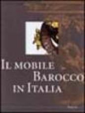 Il mobile barocco in Italia. Arredi e decorazioni d'interni dal 1600 al 1738. Ediz. illustrata