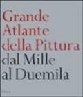 Grande atlante della pittura. Dal Mille al Duemila. Ediz. illustrata