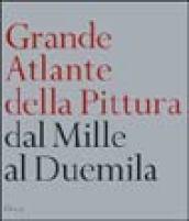 Grande atlante della pittura. Dal Mille al Duemila. Ediz. illustrata