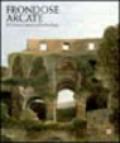 Frondose arcate. Il Colosseo prima dell'archeologia. Ediz. illustrata