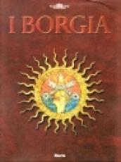 I Borgia. Ediz. illustrata