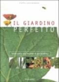 Il giardino perfetto. Guida pratica alla soluzione di ogni problema