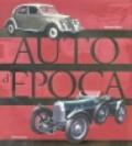 Auto d'epoca. Storia, tecnologia, modelli, marche