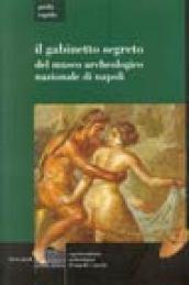 Il gabinetto segreto del Museo archeologico di Napoli. Guida rapida