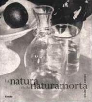 La natura della natura morta. Da Fox Talbot ai nostri giorni. Ediz. illustrata