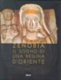 Zenobia. Il sogno di una regina d'Oriente. Ediz. illustrata