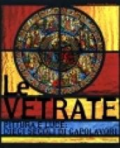 Le vetrate. Pittura e luce: dieci secoli di capolavori. Ediz. illustrata