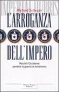 L'arroganza dell'impero. Perché l'Occidente perderà la guerra al terrorismo